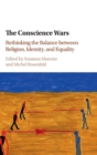 The Conscience Wars : Rethinking the Balance between Religion, Identity, and Equality - Book