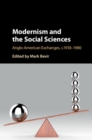 Modernism and the Social Sciences : Anglo-American Exchanges, c.1918-1980 - Book