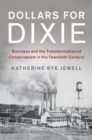 Dollars for Dixie : Business and the Transformation of Conservatism in the Twentieth Century - Book