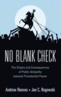No Blank Check : The Origins and Consequences of Public Antipathy towards Presidential Power - Book