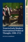 Trust in Early Modern International Political Thought, 1598–1713 - Book