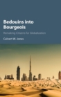 Bedouins into Bourgeois : Remaking Citizens for Globalization - Book