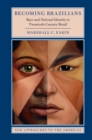 Becoming Brazilians : Race and National Identity in Twentieth-Century Brazil - Book