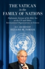 The Vatican in the Family of Nations : Diplomatic Actions of the Holy See at the UN and other International Organizations in Geneva - Book