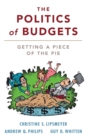 The Politics of Budgets : Getting a Piece of the Pie - Book