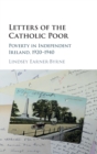 Letters of the Catholic Poor : Poverty in Independent Ireland, 1920-1940 - Book