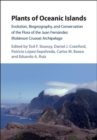 Plants of Oceanic Islands : Evolution, Biogeography, and Conservation of the Flora of the Juan Fernandez (Robinson Crusoe) Archipelago - Book