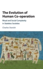 The Evolution of Human Co-operation : Ritual and Social Complexity in Stateless Societies - Book