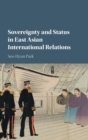 Sovereignty and Status in East Asian International Relations - Book
