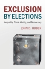 Exclusion by Elections : Inequality, Ethnic Identity, and Democracy - Book