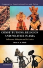 Constitutions, Religion and Politics in Asia : Indonesia, Malaysia and Sri Lanka - Book