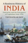 A Business History of India : Enterprise and the Emergence of Capitalism from 1700 - Book
