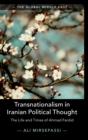 Transnationalism in Iranian Political Thought : The Life and Times of Ahmad Fardid - Book