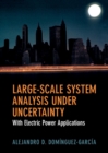 Large-Scale System Analysis Under Uncertainty : With Electric Power Applications - Book