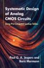 Systematic Design of Analog CMOS Circuits : Using Pre-Computed Lookup Tables - Book