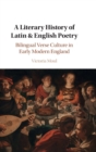 A Literary History of Latin & English Poetry : Bilingual Verse Culture in Early Modern England - Book