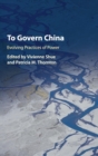 To Govern China : Evolving Practices of Power - Book