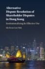 Alternative Dispute Resolution of Shareholder Disputes in Hong Kong : Institutionalizing Its Effective Use - Book