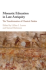 Monastic Education in Late Antiquity : The Transformation of Classical Paideia - Book