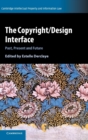 The Copyright/Design Interface : Past, Present and Future - Book
