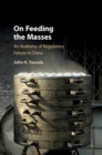 On Feeding the Masses : An Anatomy of Regulatory Failure in China - Book