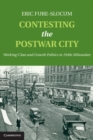Contesting the Postwar City : Working-Class and Growth Politics in 1940s Milwaukee - eBook