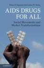 AIDS Drugs For All : Social Movements and Market Transformations - eBook