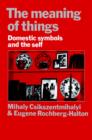 The Meaning of Things : Domestic Symbols and the Self - Mihaly Csikszentmihalyi