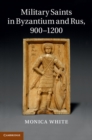 Military Saints in Byzantium and Rus, 900-1200 - eBook