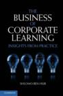 The Business of Corporate Learning : Insights from Practice - eBook