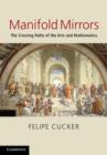 Manifold Mirrors : The Crossing Paths of the Arts and Mathematics - Felipe Cucker