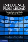Influence from Abroad : Foreign Voices, the Media, and U.S. Public Opinion - eBook