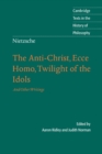 Nietzsche: The Anti-Christ, Ecce Homo, Twilight of the Idols : And Other Writings - eBook