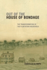 Out of the House of Bondage : The Transformation of the Plantation Household - Thavolia Glymph