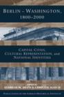 Berlin - Washington, 1800-2000 : Capital Cities, Cultural Representation, and National Identities - Book