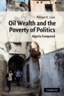 Oil Wealth and the Poverty of Politics : Algeria Compared - Book