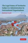The Legal Status of Territories Subject to Administration by International Organisations - Book