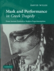 Mask and Performance in Greek Tragedy : From Ancient Festival to Modern Experimentation - Book