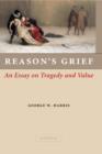 Reason's Grief : An Essay on Tragedy and Value - Book