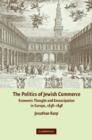 The Politics of Jewish Commerce : Economic Thought and Emancipation in Europe, 1638-1848 - Book