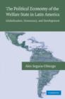 The Political Economy of the Welfare State in Latin America : Globalization, Democracy, and Development - Book