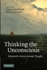 Thinking the Unconscious : Nineteenth-Century German Thought - Book