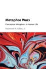 Metaphor Wars : Conceptual Metaphors in Human Life - Book
