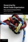 Governing the World Trade Organization : Past, Present and Beyond Doha - Book