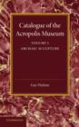 Catalogue of the Acropolis Museum: Volume 1, Archaic Sculpture - Book
