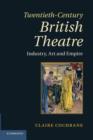Twentieth-Century British Theatre : Industry, Art and Empire - Book
