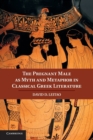 The Pregnant Male as Myth and Metaphor in Classical Greek Literature - Book