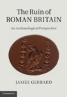 Ruin of Roman Britain : An Archaeological Perspective - eBook