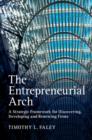 The Entrepreneurial Arch : A Strategic Framework for Discovering, Developing and Renewing Firms - Book