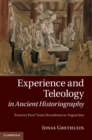 Experience and Teleology in Ancient Historiography : Futures Past from Herodotus to Augustine - eBook